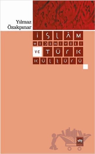 İslam Medeniyeti ve Türk Kültürü – Yılmaz Özakpınar – Ötüken Neşriyat kitap kapağı