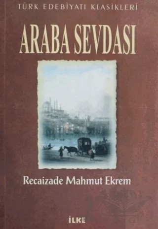 Araba Sevdası – Recaizade Mahmut Ekrem – İlke Kitabevi Yayınları kitap kapağı