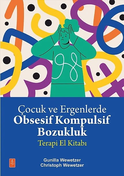 ÇOCUKLARLA OBSESİF KOMPULSİF BOZUKLUK Bir El Kitabı - Zwangsstörungen bei Kindern und Jugendlichen Ein Therapiemanual – Gunilla Wewetzer, Christoph Wewetzer – Nobel Yaşam kitap kapağı