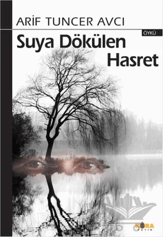 Suya Dökülen Hasret – Arif Tuncer Avcı – Kora Yayın kitap kapağı