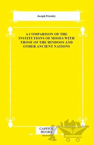 A Comparison of the Institutions of Moses With Those of the Hindoos and Other Ancient Nations – Joseph Priestley – Capitol Books kitap kapağı