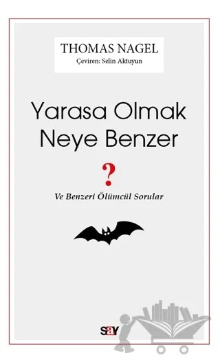 Yarasa Olmak Neye Benzer ? – Thomas Nagel – Say Yayınları kitap kapağı