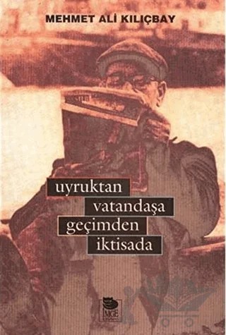 Uyruktan Vatandaşa Geçimden İktisada – Mehmet Ali Kılıçbay – İmge Kitabevi Yayınları kitap kapağı