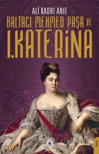 Baltacı Mehmed Paşa Ve I. Katerina – Ali Kadri Anıt – Dorlion Yayınları kitap kapağı