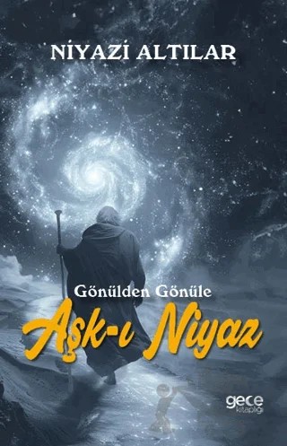 Aşk-ı Niyaz Gönülden Gönüle – Niyazi Altılar – Gece Kitaplığı kitap kapağı