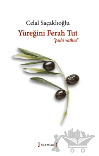 Yüreğini Ferah Tut ‘Psihi Vathia' – Celal Saçaklıoğlu – Kırmızı Yayınları kitap kapağı