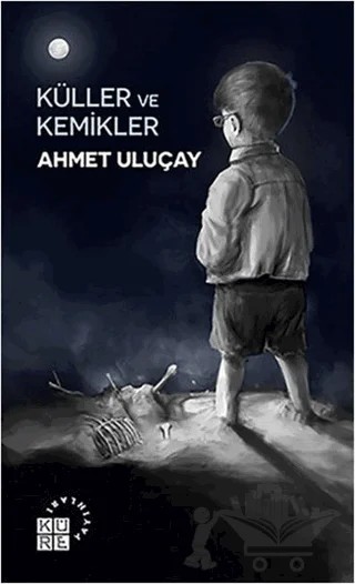 Küller ve Kemikler – Ahmet Uluçay – Küre Yayınları kitap kapağı