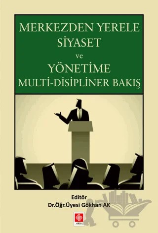 Merkezden Yerele Siyaset ve Yönetime Multi-Disipliner Bakış – Kolektif – Ekin Basım Yayın kitap kapağı