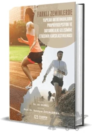 Farklı Zeminlerde Yapılan Antrenmanların Propriyosepsiyon ve Dayanıklılık Gelişimine Etkisinin Karşılaştırılması – Ali Güreş, Bahtiyar Özçaldıran – Efe Akademi Yayınları kitap kapağı