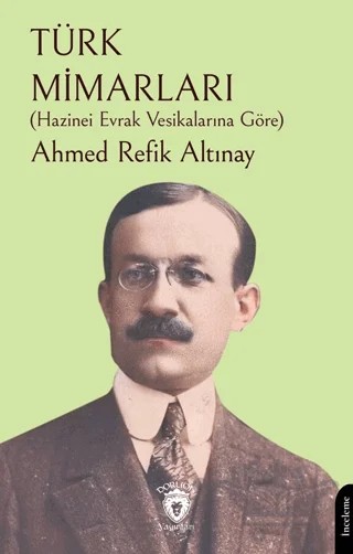 Türk Mimarları – Ahmed Refik Altınay – Dorlion Yayınları kitap kapağı