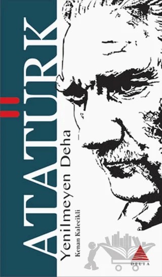 Yenilmeyen Deha Atatürk – Kenan Kalecikli – Delta Kültür Yayınevi kitap kapağı