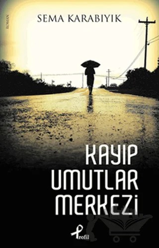 Kayıp Umutlar Merkezi – Sema Karabıyık – Profil Kitap kitap kapağı