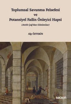 Toplumsal Savunma Felsefesi ve Potansiyel Failin Önleyici Hapsi (Antik Çağ'dan Günümüze) – Alp Öztekin – Seçkin Yayıncılık kitap kapağı