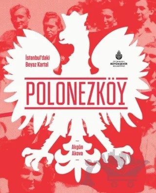 İstanbul’daki Beyaz Kartal Polonezköy – Akgün Akova – İBB Yayınları kitap kapağı