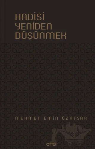 Hadisi Yeniden Düşünmek – Mehmet Emin Özafşar – Otto Yayınları kitap kapağı