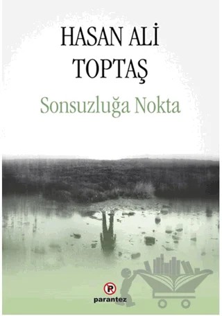 Sonsuzluğa Nokta – Hasan Ali Toptaş – Parantez Yayınları kitap kapağı