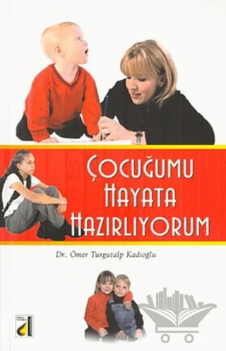 Çocuğumu Hayata Hazırlıyorum – Ömer Turgutalp Kadıoğlu – Damla Yayınevi kitap kapağı