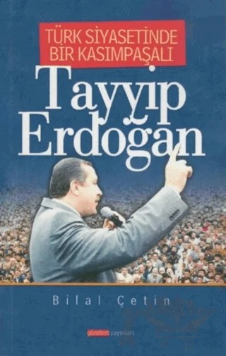 Türk Siyasetinde Bir Kasımpaşalı Tayyip Erdoğan – Bilal Çetin – Gündem Yayınları kitap kapağı