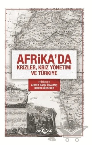 Afrika'da Krizler Kriz Yönetimi ve Türkiye – Ahmet Nafiz Ünalmış, Ceren Gürseler – Akçağ Yayınları kitap kapağı