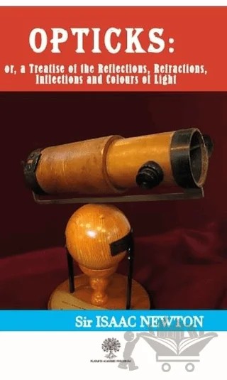 Opticks: or, a Treatise of the Reflections, Refractions, Inflections and Colours of Light – Isaac Newton – Platanus Publishing kitap kapağı