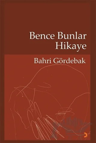 Bence Bunlar Hikaye – Bahri Gördebak – Cinius Yayınları kitap kapağı