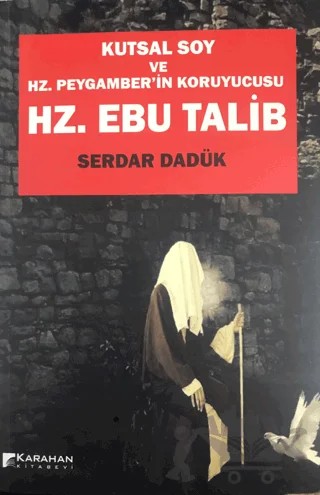 Hz. Ebu Talib - Kutsal Soy Ve Hz. Peygamber'in Koruyucusu – Serdar Dadük – Karahan Kitabevi kitap kapağı