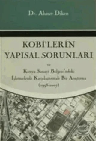Kobi'lerin Yapısal Sorunları ve Konya Sanayi Bölgesi'ndeki İşletmelerde Karşılaştırmalı Bir Araştırma – Ahmet Diken – Nobel Akademik Yayıncılık kitap kapağı