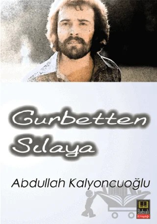 Gurbetten Sılaya – Abdullah Kalyoncuoğlu – Babıali Kitaplığı kitap kapağı