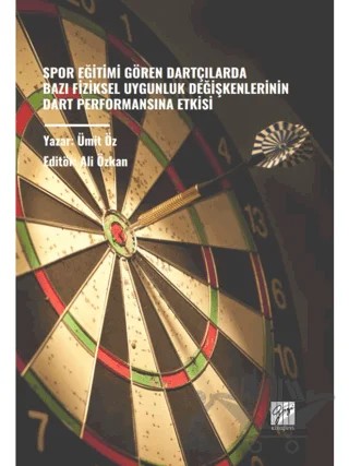 Spor Eğitimi Gören Dartçılarda Bazı Fiziksel Uygunluk Değişkenlerinin Dart Performansına Etkisi – Ümit Öz – Gazi Kitabevi kitap kapağı