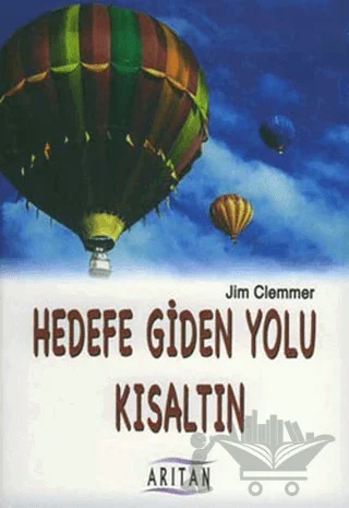 Hedefe Giden Yolu Kısaltın – Jim Clemmer – Arıtan Yayınevi kitap kapağı