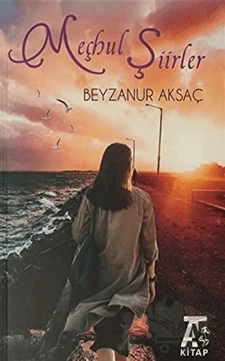 Meçhul Şiirler – Beyzanur Aksaç – Kitap At Yayınları kitap kapağı
