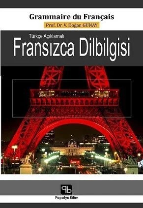 Türkçe Açıklamalı Fransızca Dilbilgisi – Doğan GÜNAY (Prof. Dr.) – Papatya Bilim kitap kapağı