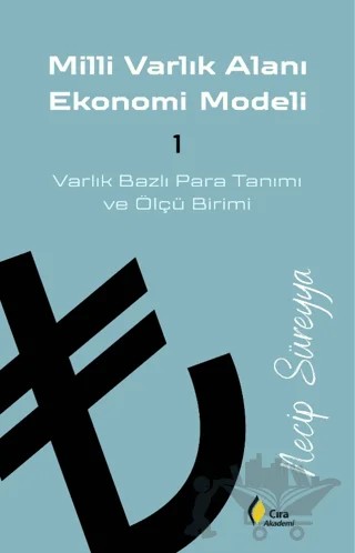 Milli Varlık Alanı Ekonomi Modeli 1: Varlık Bazlı Para ve Ölçü Birimi – Necip Süreyya – Çıra Yayınları kitap kapağı