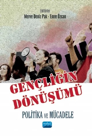 GENÇLİĞİN DÖNÜŞÜMÜ: Politika ve Mücadele – Arzu İçağasıoğlu Çoban, Ayşe Burcu Tunca, Aziz Şeker, Berkay Kabalay, Emre Özcan, Fatime Güneş, Gizem Aytaç, Gonca Polat, Hacı Çevik, Hande Uz Özcan, Mehmet Can Aktan, Melike Tekindal, Merve Deniz Pak, Seda Attepe Özden, Seval Bekiroğlu, Türkan Fırıncı Orman – Nobel Akademik Yayıncılık kitap kapağı