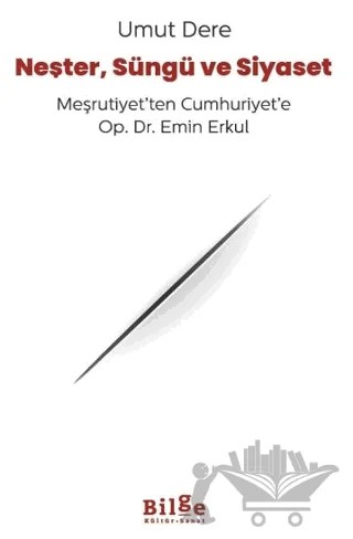Neşter, Süngü ve Siyaset – Umut Dere – Bilge Kültür Sanat kitap kapağı