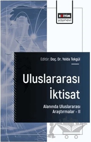 Uluslararası İktisat Alanında Uluslararası Araştırmalar – II – Suat Aksoy, Kenan Çelik, Arif Kırmızıkaya, Gizem Mukiyen Avcı – Eğitim Yayınevi - Bilimsel Eserler kitap kapağı