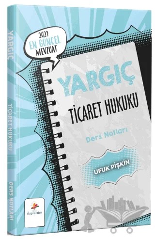 2022 Yargıç Ticaret Hukuku Ders Notları – Ufuk Pişkin – Dizgi Kitap kitap kapağı