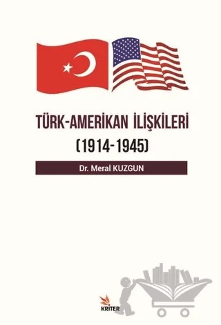 Türk Amerikan İlişkileri (1914 - 1945) – Meral Kuzgun – Kriter Yayınları kitap kapağı