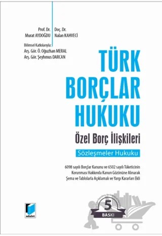 Türk Borçlar Hukuku Özel Borç İlişkileri Sözleşmeler Hukuku – Murat Aydoğdu, Nalan Kahveci, Oğuzhan Meral, Şeyhmus Darcan – Adalet Yayınevi kitap kapağı