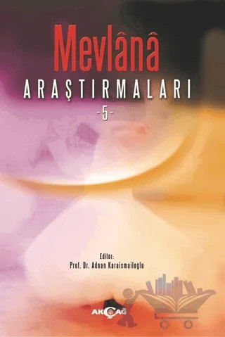 Mevlana Araştırmaları - 5 – Adnan Karaismailoğlu – Akçağ Yayınları kitap kapağı