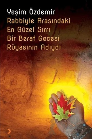 Rabbiyle Arasındaki En Güzel Sırrı Bir Berat Gecesi Rüyasının Adıydı – Yeşim Özdemir – Cinius Yayınları kitap kapağı