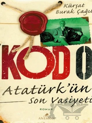 Kod 0 : Atatürk'ün Son Vasiyeti – Kürşat Burak Çağıl – Anemon Yayınları kitap kapağı
