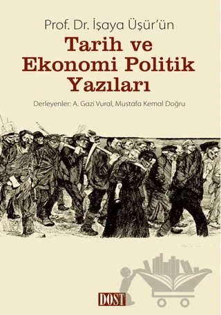 Prof. Dr. İşaya Üşür’ün Tarih ve Ekonomi Politik Yazıları – Kolektif – Dost Kitabevi Yayınları kitap kapağı