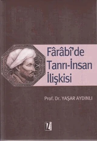 Farabi’de Tanrı-İnsan İlişkisi – Yaşar Aydınlı – İz Yayıncılık kitap kapağı