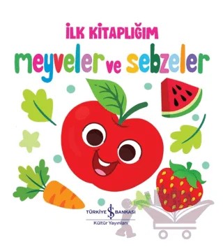 Meyveler ve Sebzeler - İlk Kitaplığım – Kolektif – İş Bankası Kültür Yayınları kitap kapağı