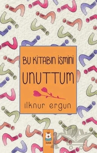 Bu Kitabın İsmini Unuttum – İlknur Ergün – Luna Çocuk Yayınları kitap kapağı
