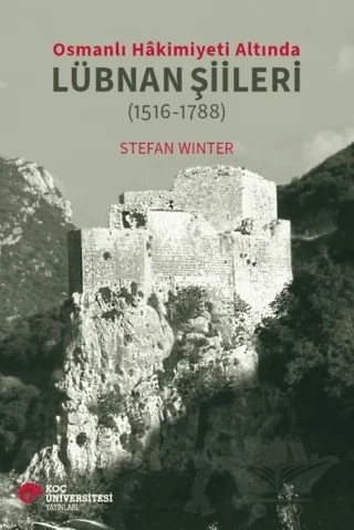 Osmanlı Hakimiyeti Altında Lübnan Şiileri (1516-1788) – Stefan Winter – Koç Üniversitesi Yayınları kitap kapağı