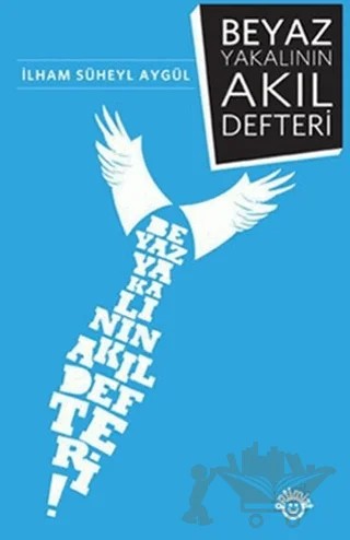 Beyaz Yakalının Akıl Defteri – İlham Süheyl Aygül – Optimist Kitap kitap kapağı