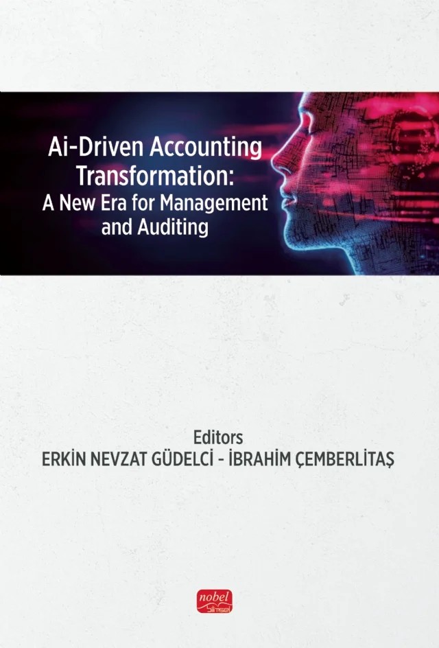 AI-DRIVEN ACCOUNTING TRANSFORMATION - A New Era for Management and Auditing – Ahmet Akatak, Bahar Nergiz Bulak, Erkin Nevzat Güdelci, Hümeyra Yıldız, Iffet Kesimli, Irem Batıbay Tünaydın, Murat Kara, Seher Meral Uluç, Selçuk Bakan, Sema Poyraz Can – Nobel Bilimsel Eserler kitap kapağı