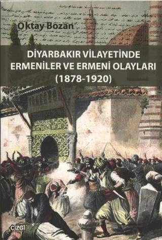Diyarbakır Vilayetinde Ermeniler ve Ermeni Olayları (1878-1920) – Oktay Bozan – Çizgi Kitabevi Yayınları kitap kapağı
